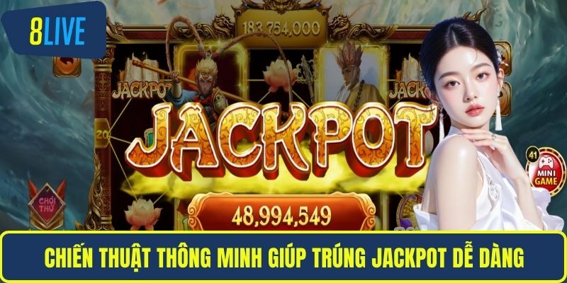 Chiến thuật thông minh giúp trúng jackpot dễ dàng
