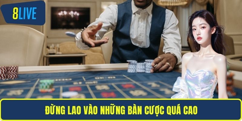 Đừng lao vào những bàn cược quá cao
