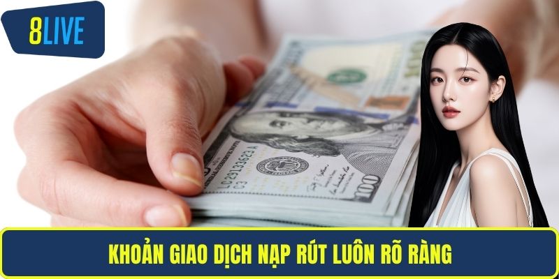 Khoản giao dịch nạp rút luôn rõ ràng