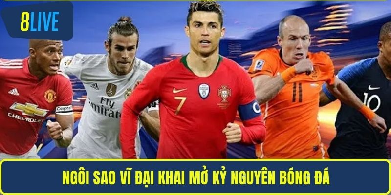 Ngôi sao vĩ đại khai mở kỷ nguyên bóng đá