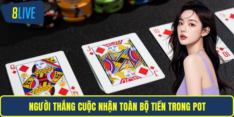 Người thắng cuộc nhận toàn bộ tiền trong pot