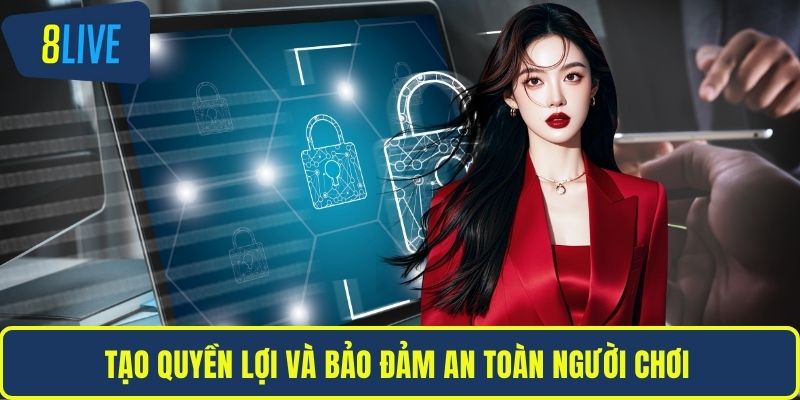 Chính Sách Bảo Mật Tạo quyền lợi và bảo đảm an toàn người chơi